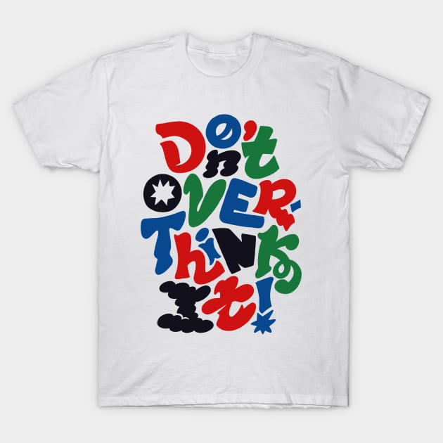 Don't Overthink It - Toy Version T-Shirt by WholesomeManifest